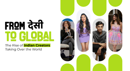 From Desi to Global: The Rise of Indian Creators Taking Over the World